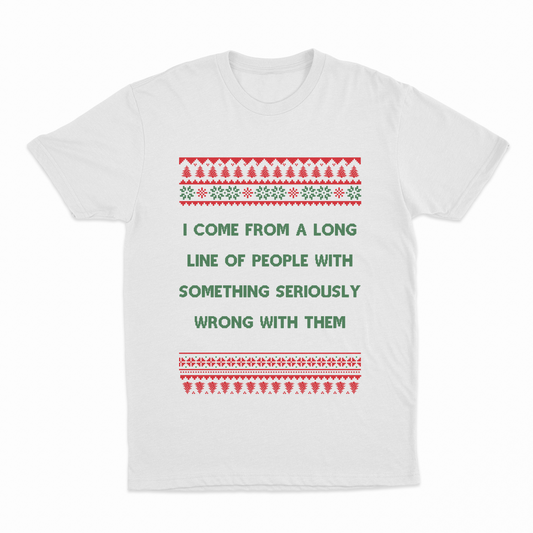I Come From A Long Line Of People With Something Seriously Wrong With Them Christmas T-Shirt