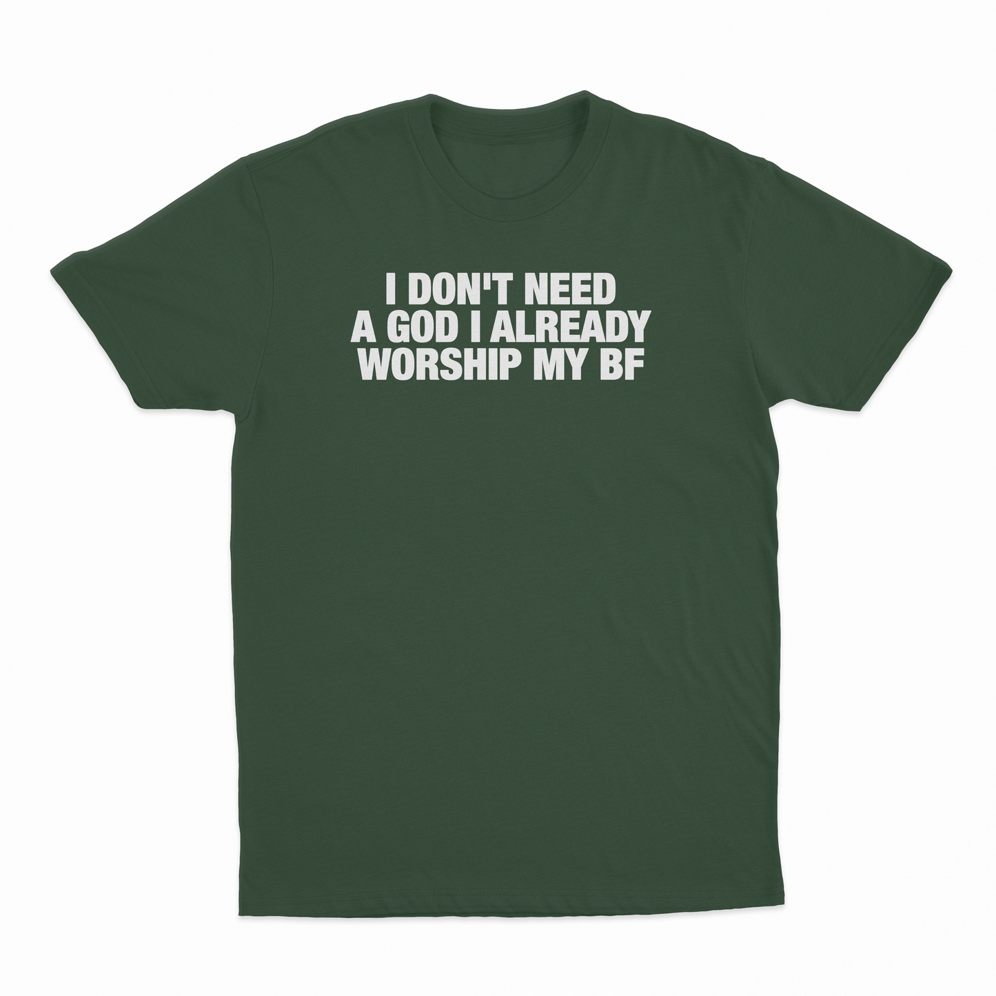 I Don't Need A God I Already Worship My BF T-Shirt