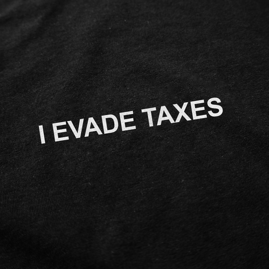 I Evade Taxes T-Shirt