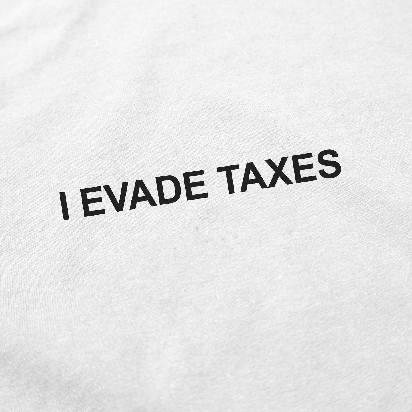 I Evade Taxes T-Shirt