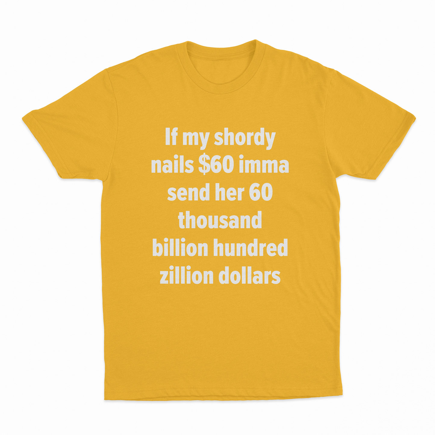 If My Shordy Nails $60 Imma Send Her 60 Thousand Billion Hundred Zillion Dollars T-Shirt