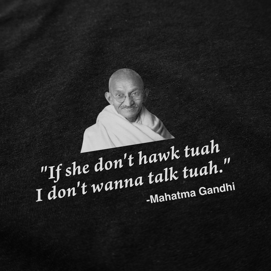 If She Don't Hawk Tuah I Don't Wanna Talk Tuah -Mahatma Gandhi T-Shirt