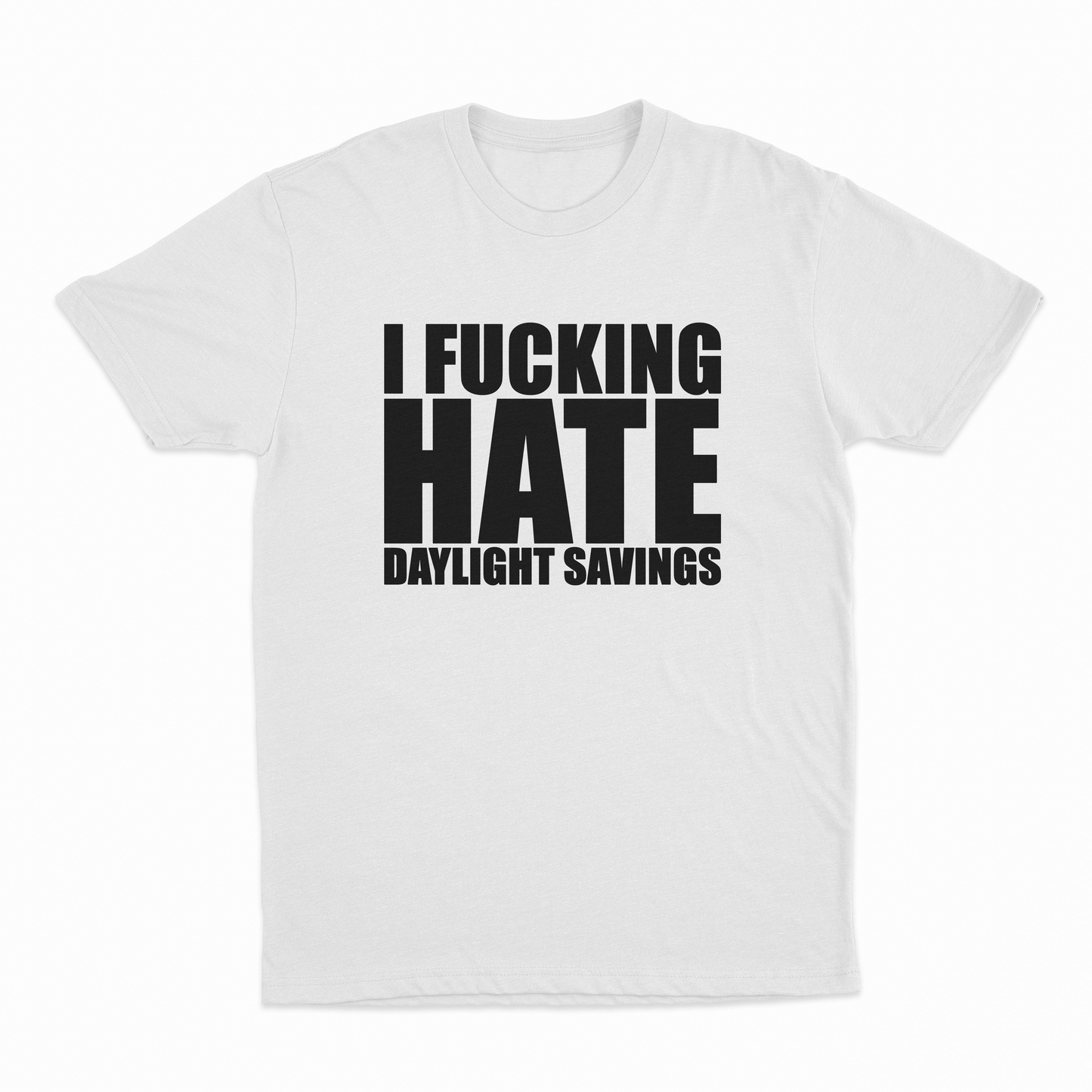 I Fucking Hate Daylight Savings T-Shirt