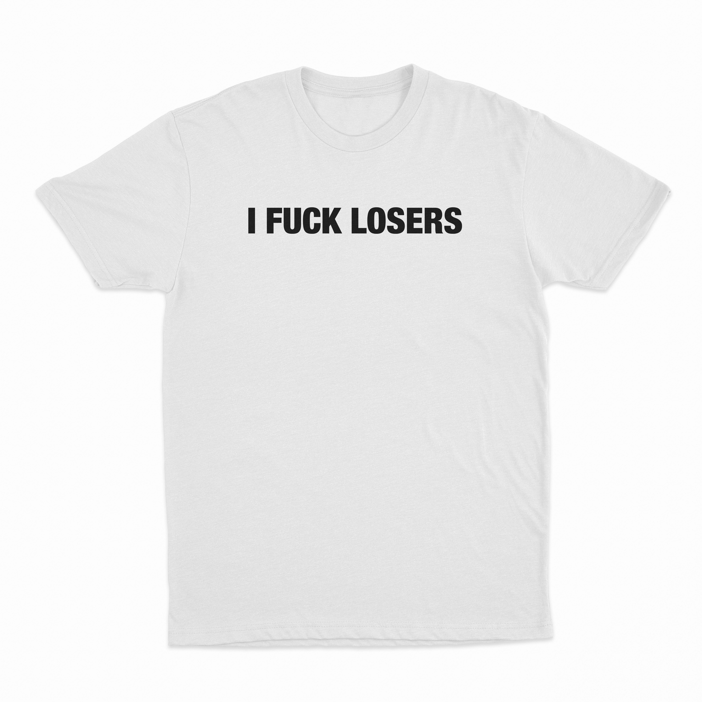 I Fuck Losers T-Shirt