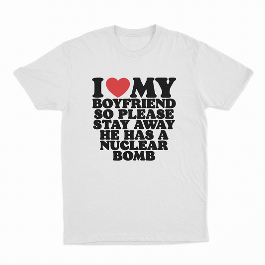 I Heart My Boyfriend So Please Stay Away He Has A Nuclear Bomb T-Shirt