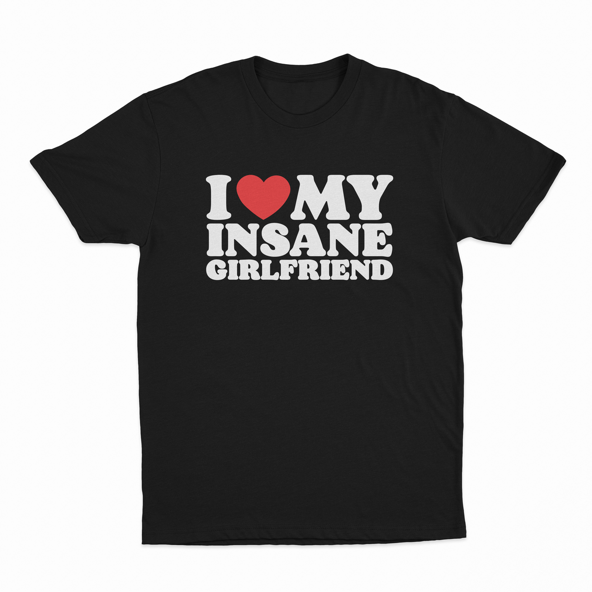 I Heart My Insane Girlfriend T-Shirt