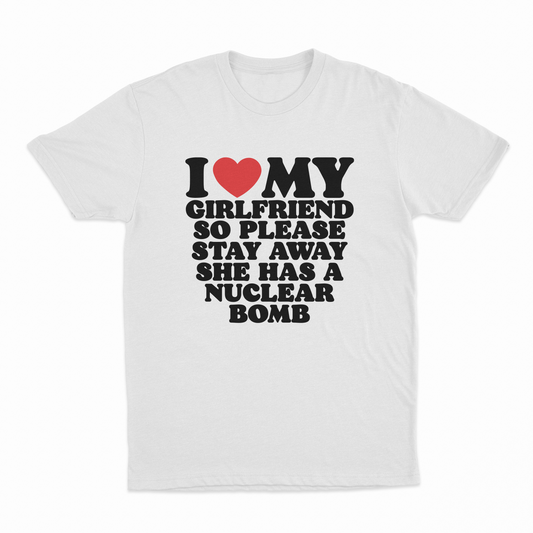 I Heart My Girlfriend So Please Stay Away She Has A Nuclear Bomb T-Shirt