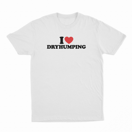 I Heart Dry Humping T-Shirt