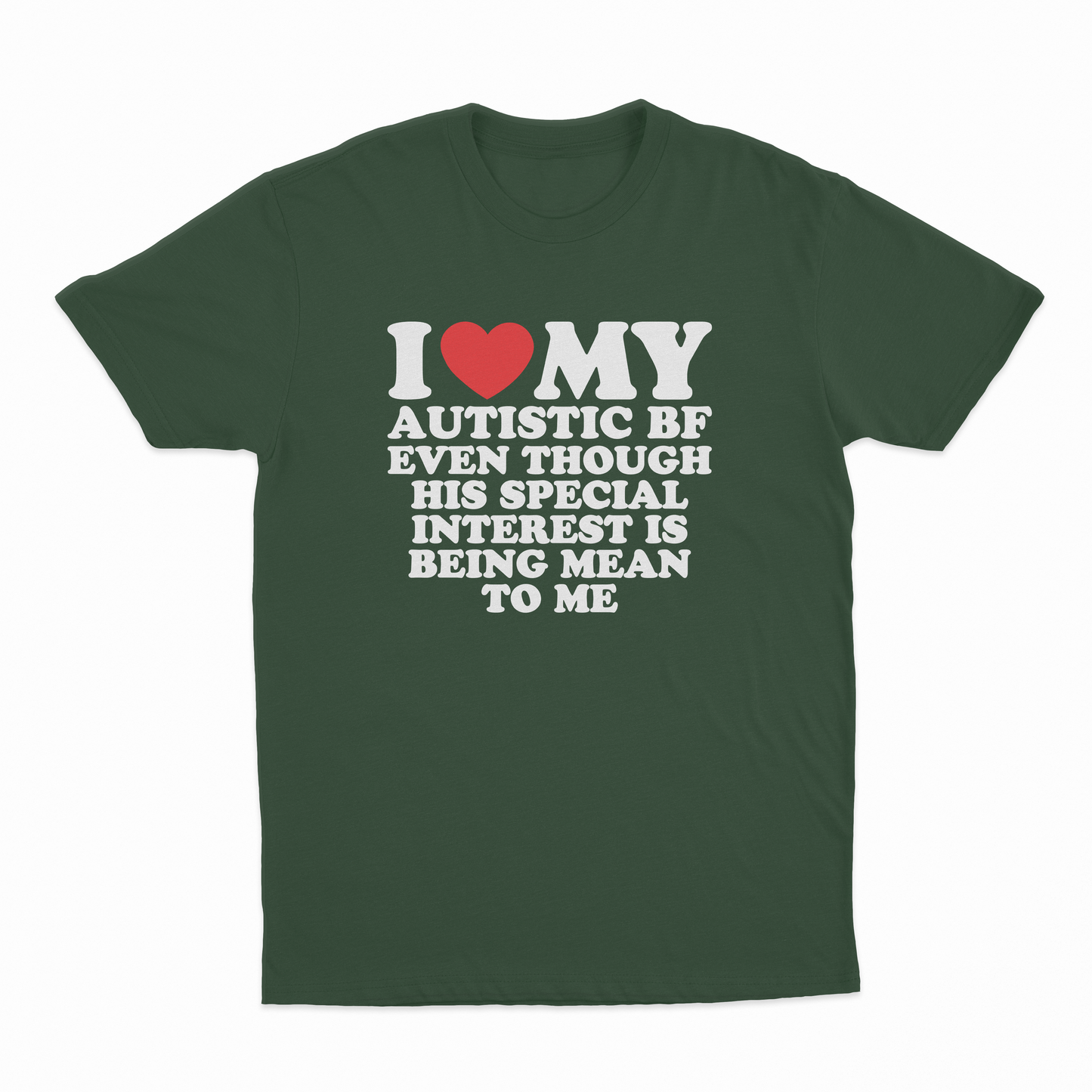 I Heart My Autistic BF Even Though His Special Interest Is Being Mean To Me T-Shirt