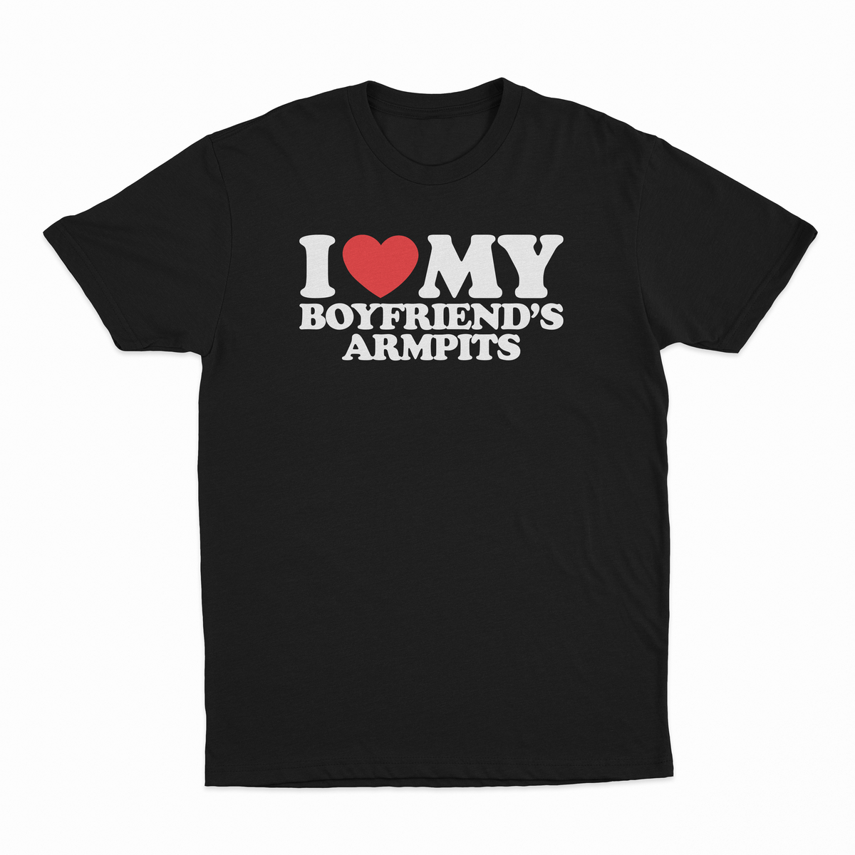 I Heart My Boyfriend's Armpits T-Shirt