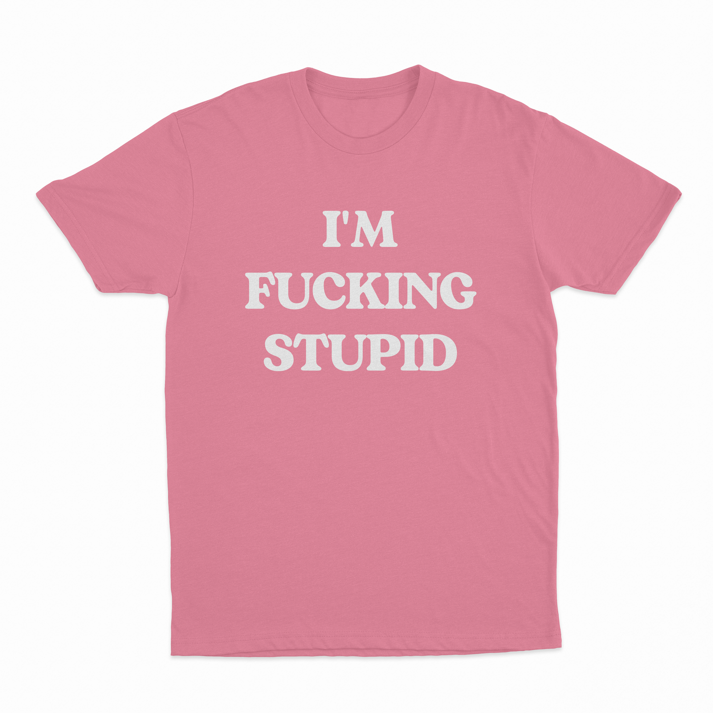 I'm Fucking Stupid T-Shirt
