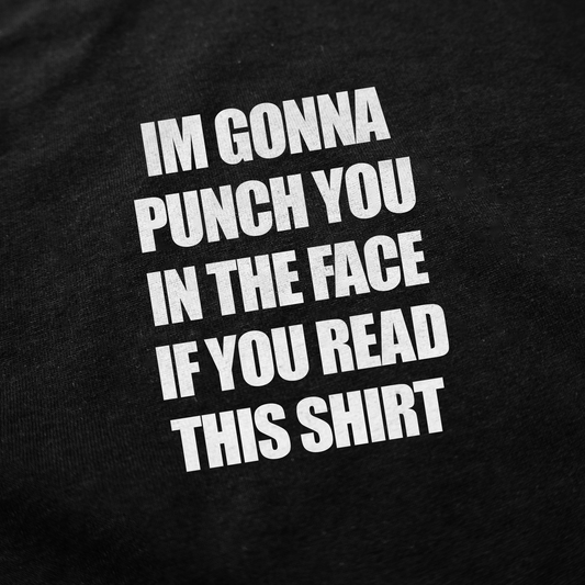 I'm Gonna Punch You In The Face If You Read This Shirt T-Shirt