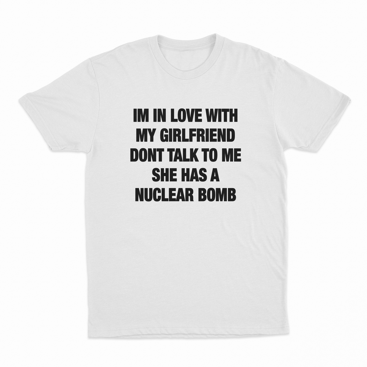 I'm In Love With My Girlfriend Don't Talk To Me She Has A Nuclear Bomb T-Shirt