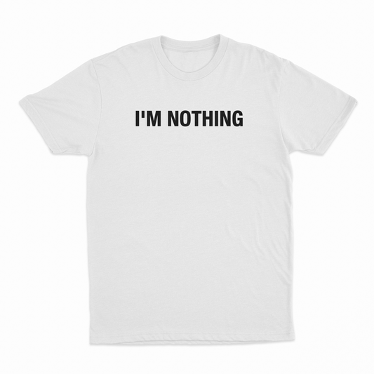 I'm Nothing T-Shirt