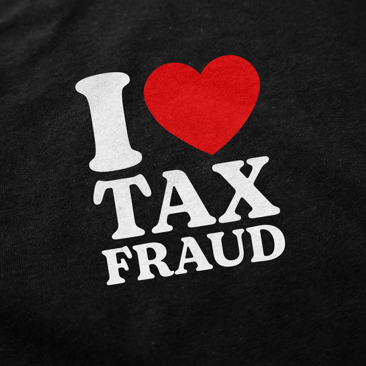 The image displays the I Heart Tax Fraud T-Shirt, featuring "I ♥ TAX FRAUD" in bold white letters with a red heart on a black fabric—ideal for those who enjoy witty and edgy statement shirts.