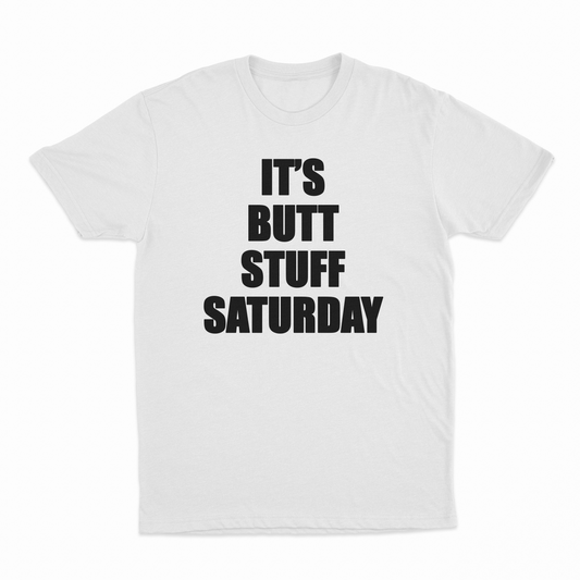 It's Butt Stuff Saturday T-Shirt