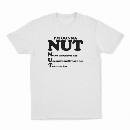 I'm Gonna Nut T-Shirt