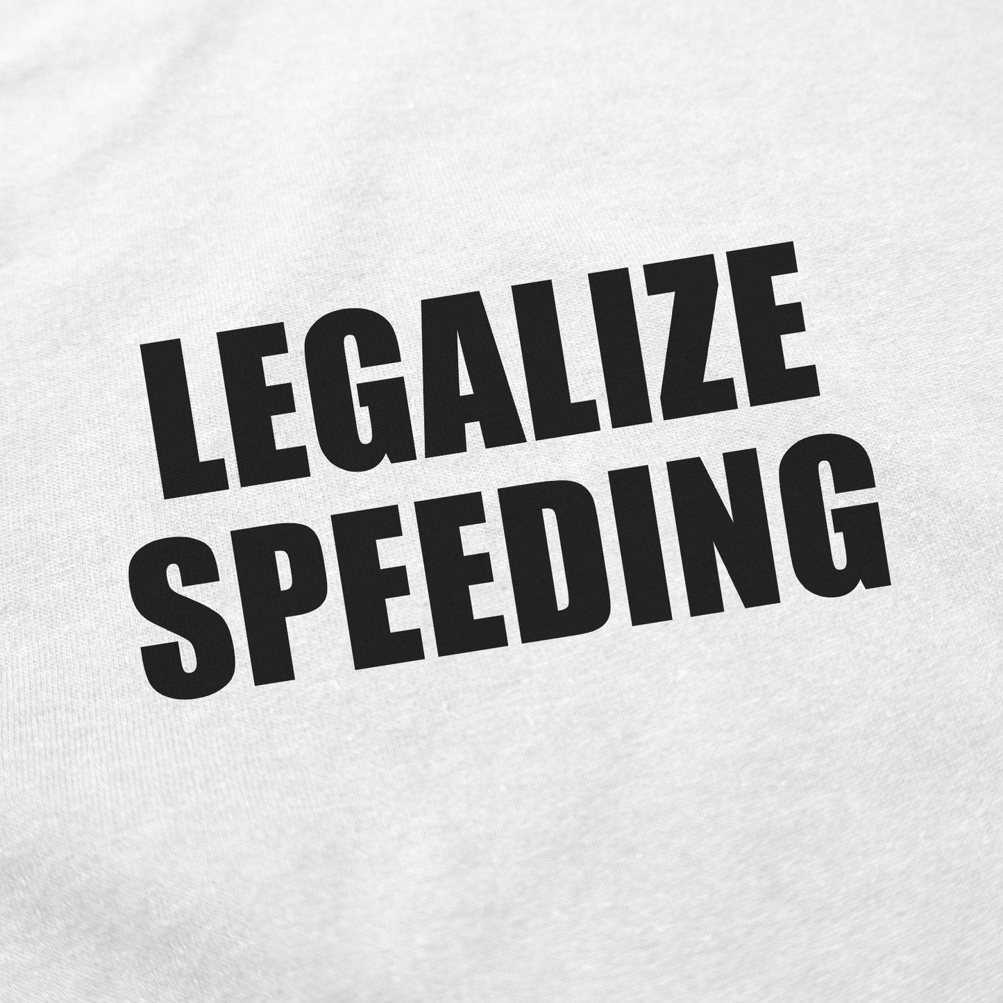 Close-up of bold, black "LEGALIZE SPEEDING" text on the Legalize Speeding T-Shirt made from ethically grown white cotton.