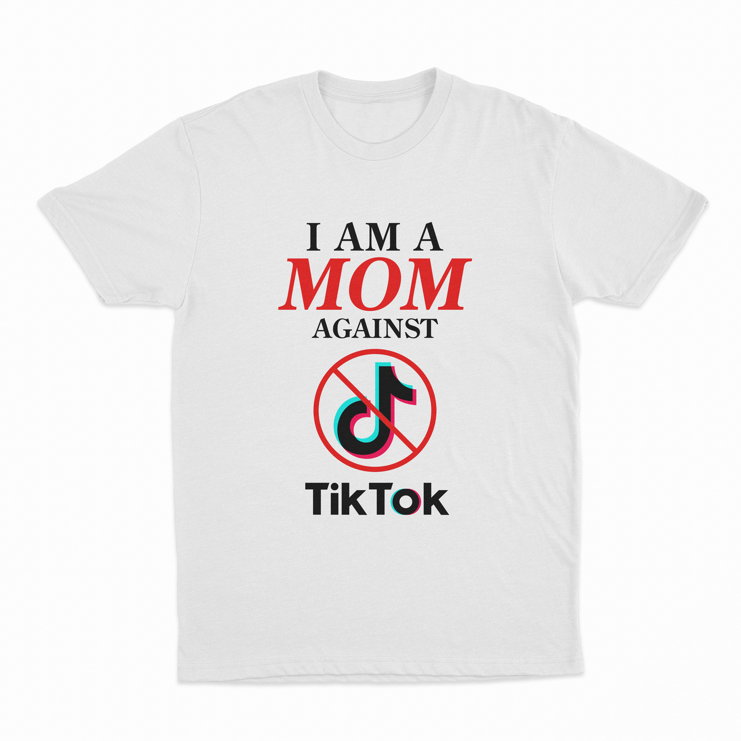 I Am A Mom Against TikTok T-Shirt