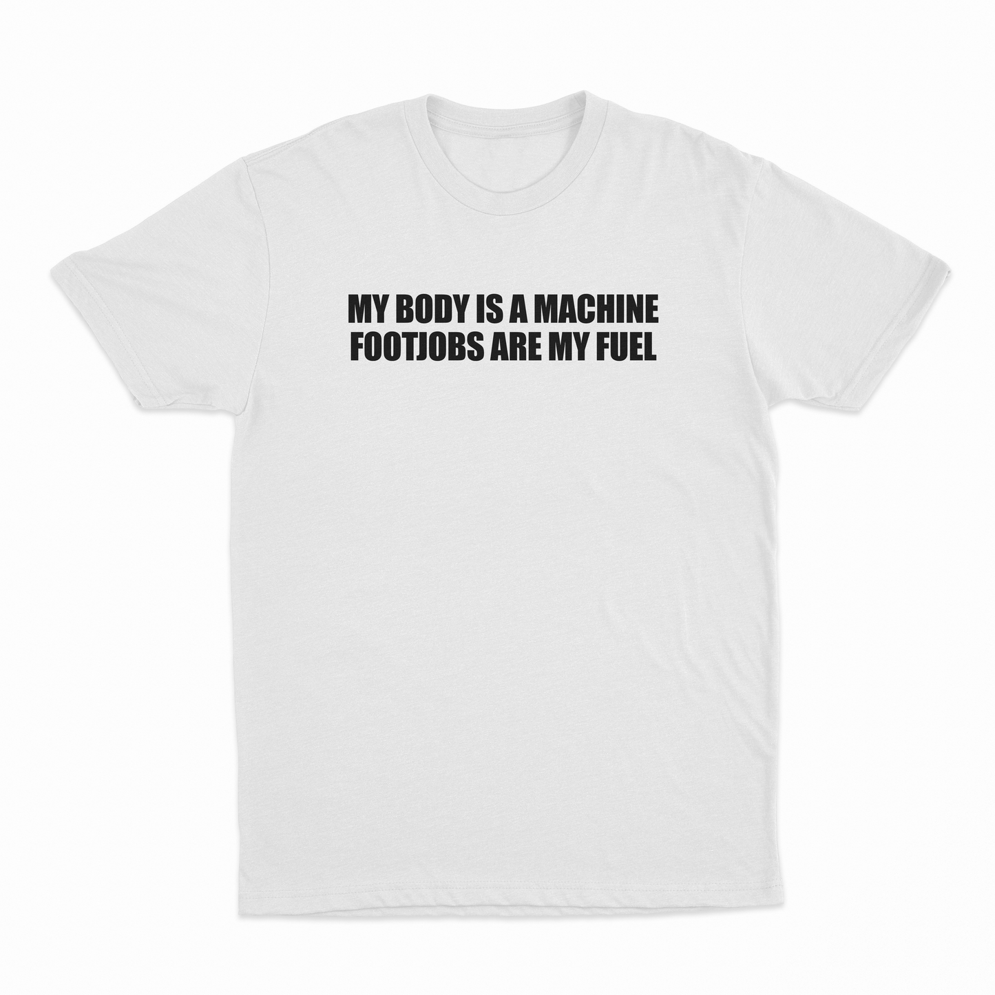 My Body Is A Machine Footjobs Are My Fuel T-Shirt