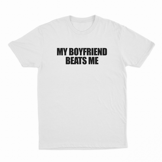 My Boyfriend Beats Me T-Shirt