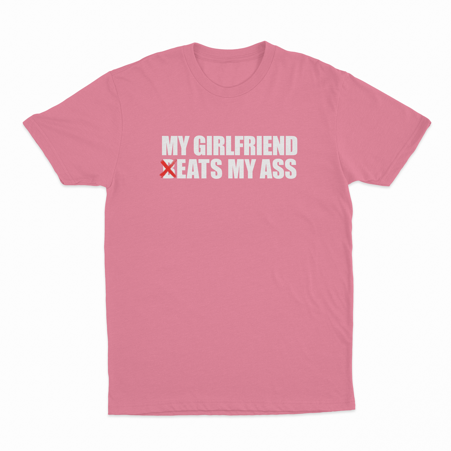 My Girlfriend Beats My Ass T-Shirt