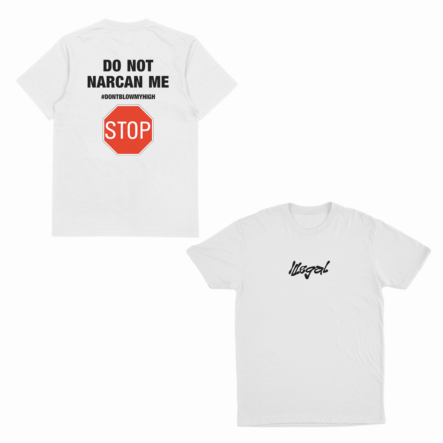 The Do Not Narcan Me T-Shirt (Backprint) comes in white, made from ethically grown cotton. Front: black "Illegal" script. Back: bold "DO NOT NARCAN ME #DONTBLOWMYHIGH" above a red stop sign graphic. Shown front and back.