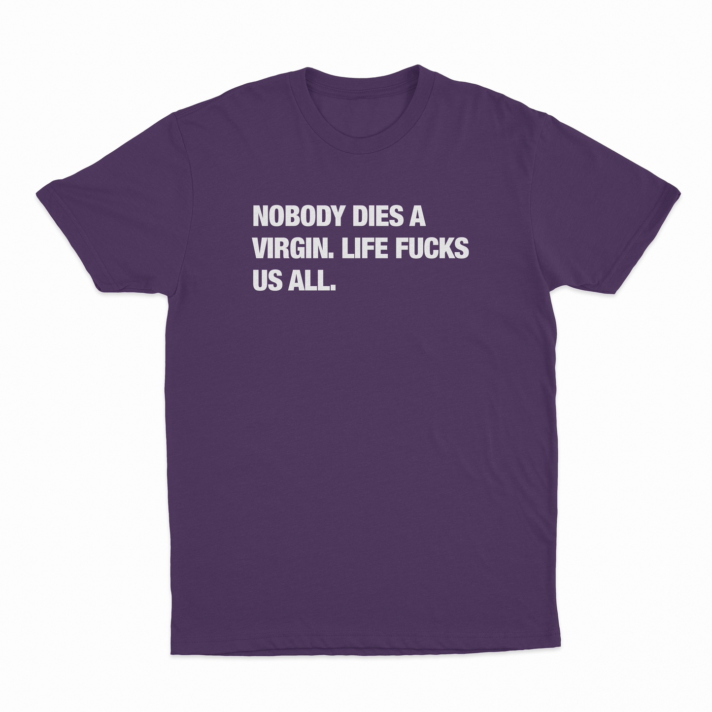 Nobody Dies A Virgin Life Fucks Us All T-Shirt