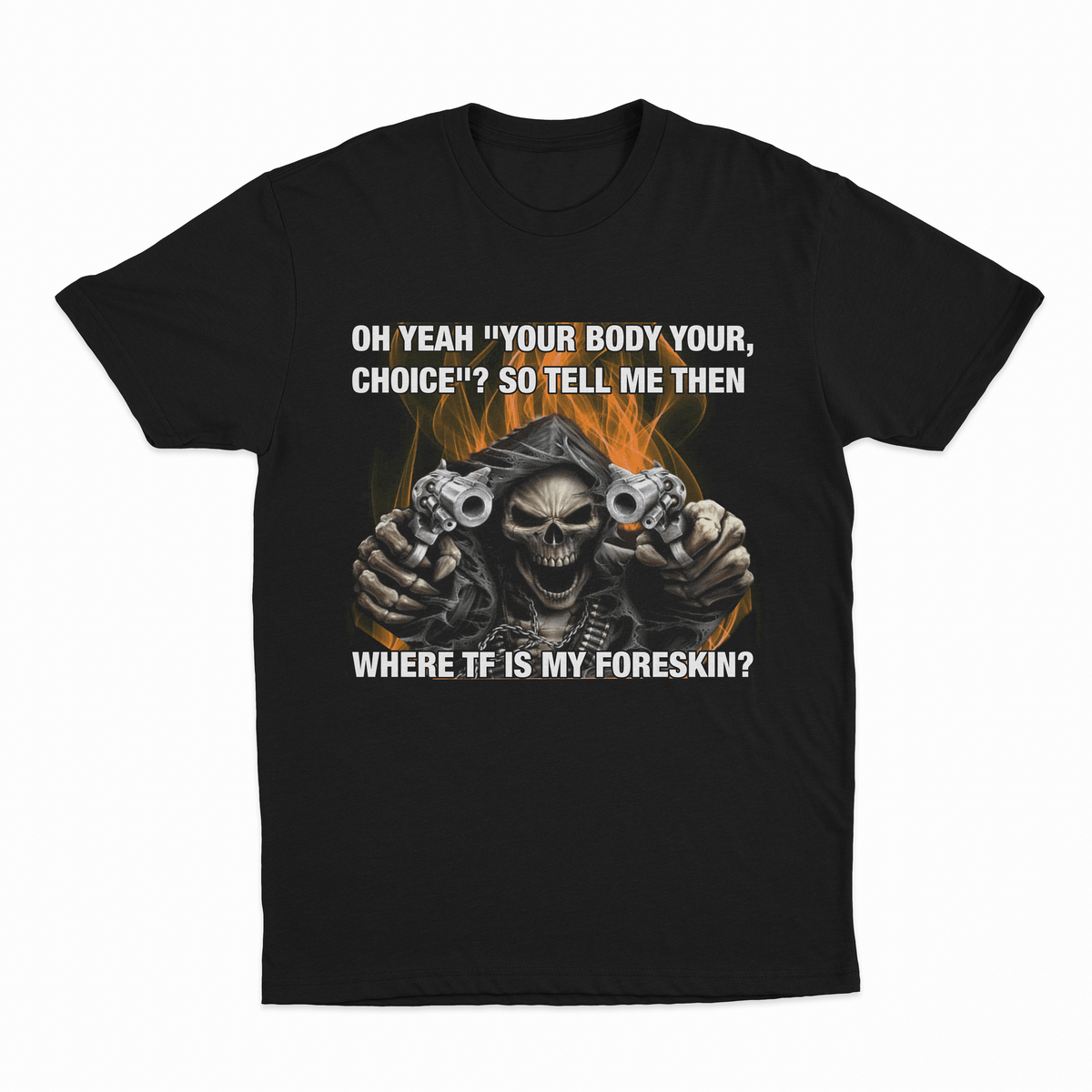 The Where TF Is My Foreskin T-Shirt is black and features a hooded skeleton with pistols amid flames. Bold text adds edgy humor, making it the perfect conversation starter for fans of funny graphic tees.