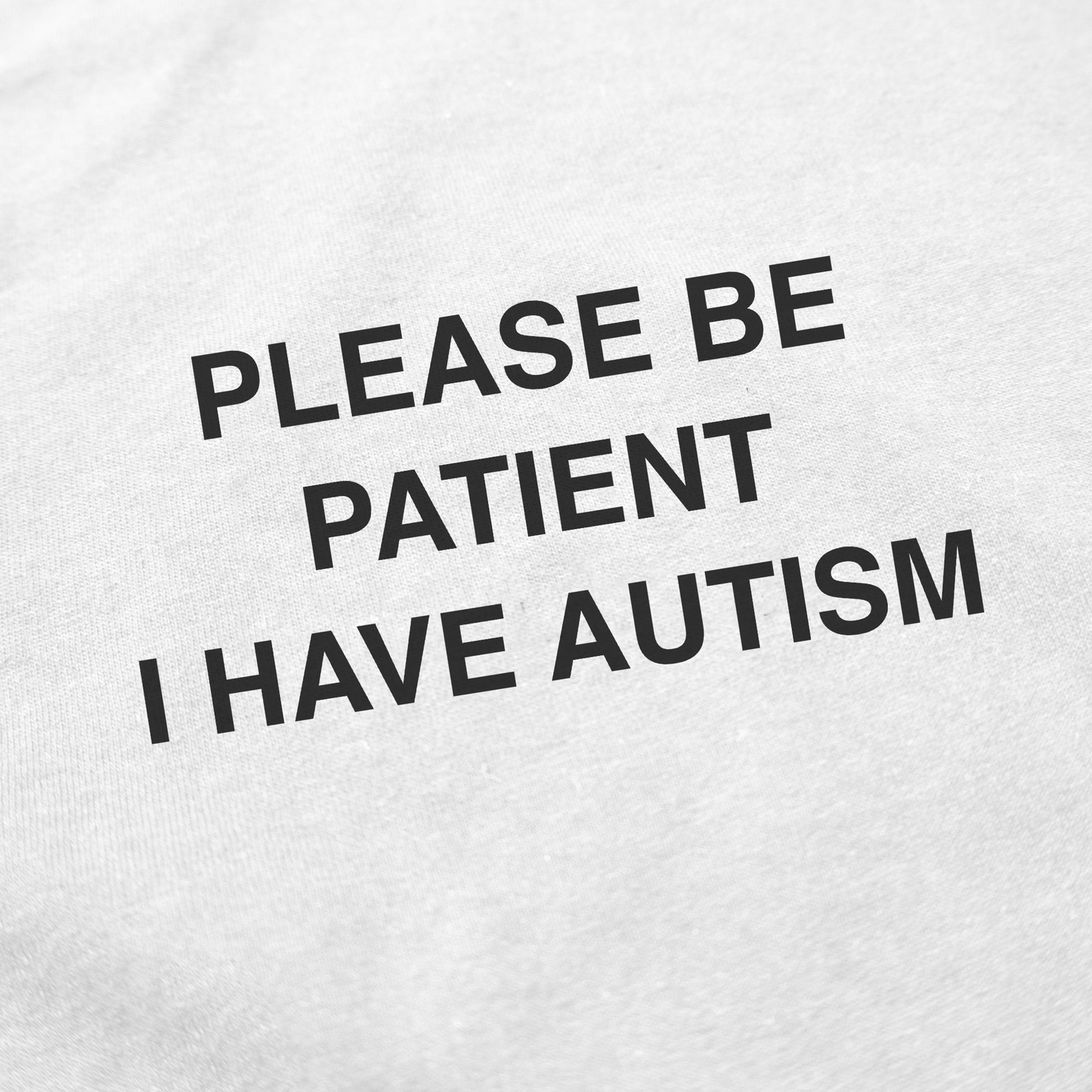 Please Be Patient I Have Autism T-Shirt