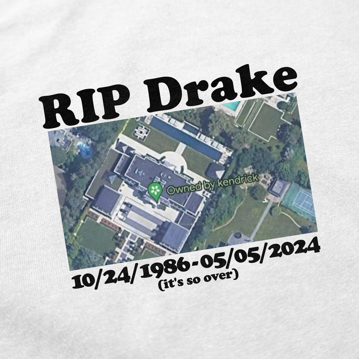 The RIP Drake (Owned By Kendrick) T-Shirt features an aerial mansion view labeled Owned by Kendrick, bold "RIP Drake" text above, dates 10/24/1986–05/05/2024 below, and “(its so over:)” on a crisp white shirt.