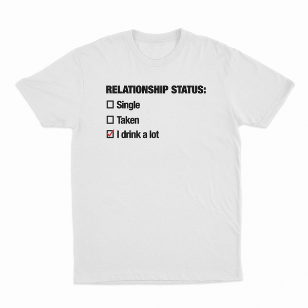 Relationship Status (I Drink A Lot) T-Shirt