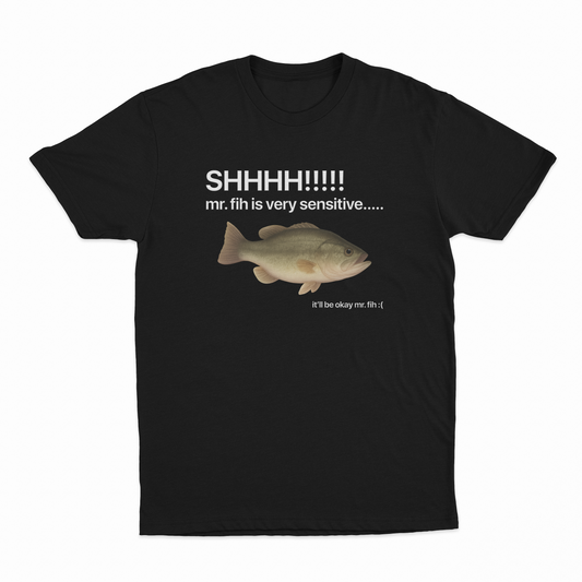 Shhhh Mr. Fih Is Very Sensitive T-Shirt