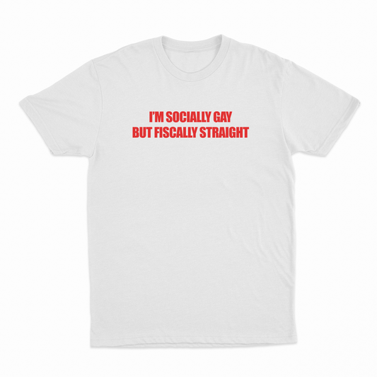 I'm Socially Gay But Fiscally Straight T-Shirt