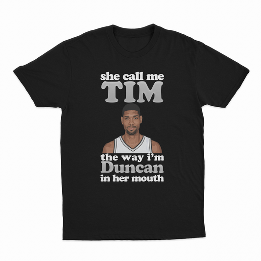 She Call Me Tim The Way I'm Duncan In Her Mouth T-Shirt