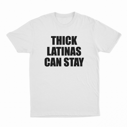 Thick Latinas Can Stay T-Shirt