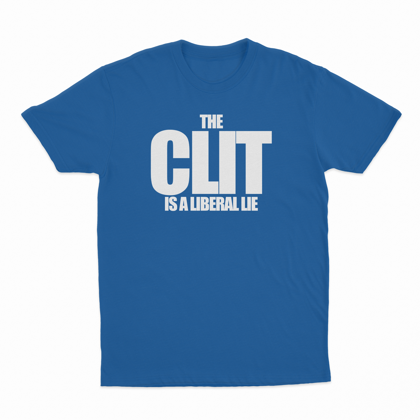 The Clit Is A Liberal Lie T-Shirt