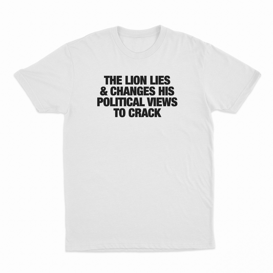 The Lion Lies & Changes His Political Views To Crack T-Shirt