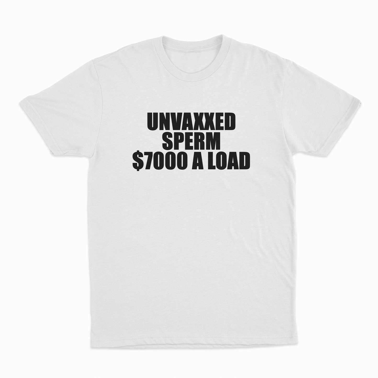 Unvaxxed Sperm $7000 A Load T-Shirt