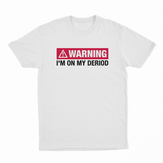 Warning I'm On My Deriod T-Shirt