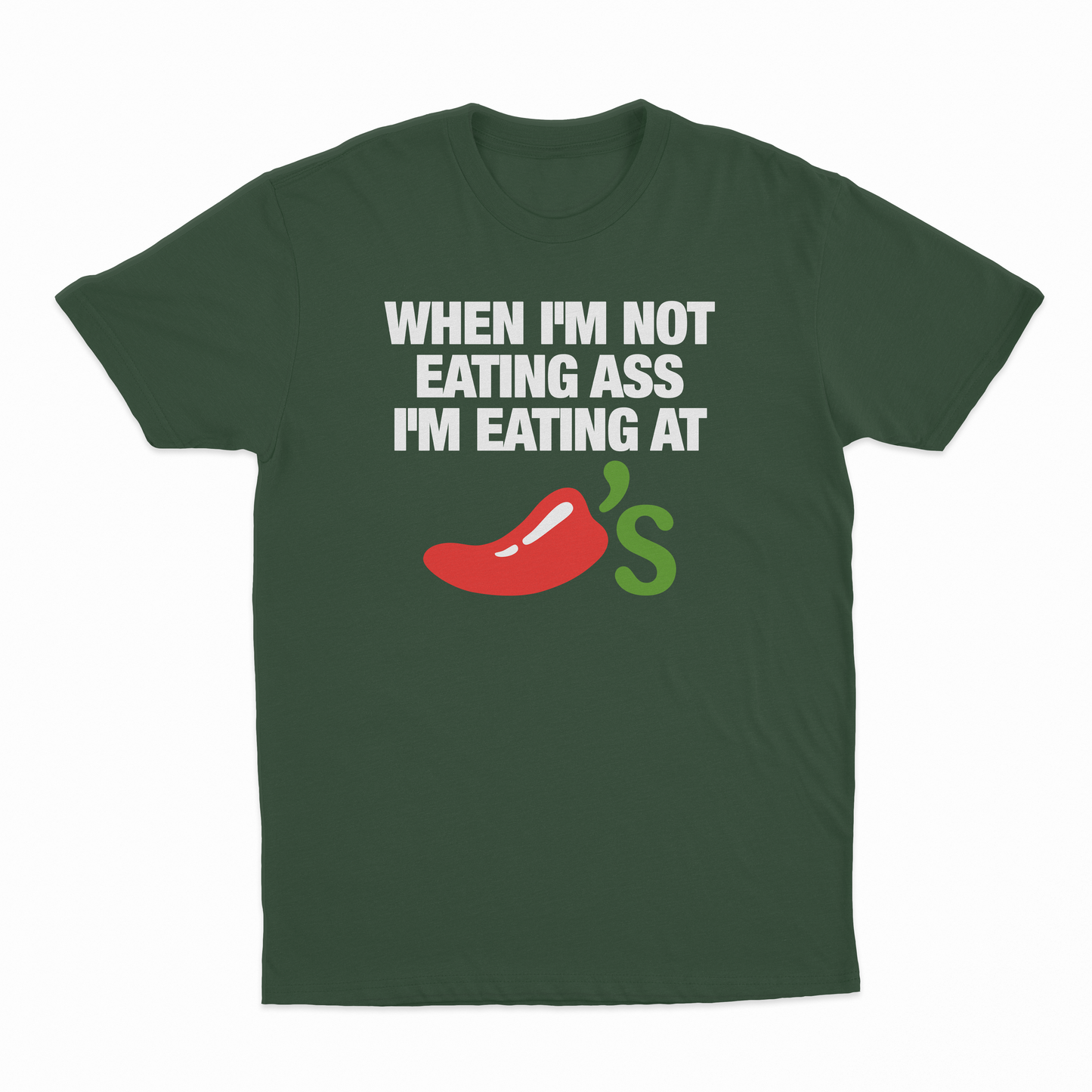 When I'm Not Eating Ass I'm Eating At Chillis T-Shirt