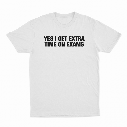 Yes I Get Extra Time On Exams T-Shirt