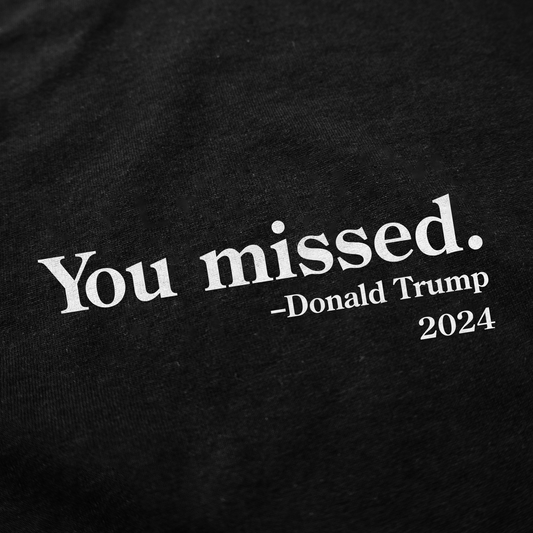 You Missed –Donald Trump T-Shirt