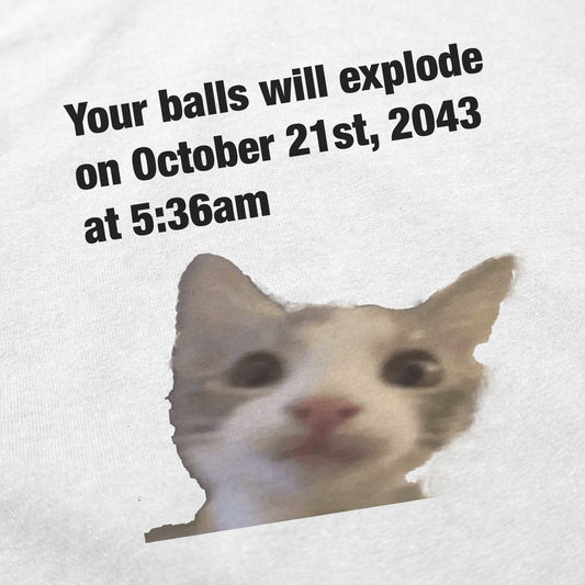 Your Balls Will Explode T-Shirt