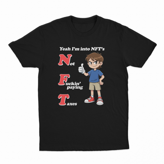 Yeah I'm Into NFT's (Not Fuckin' Paying Taxes) T-Shirt