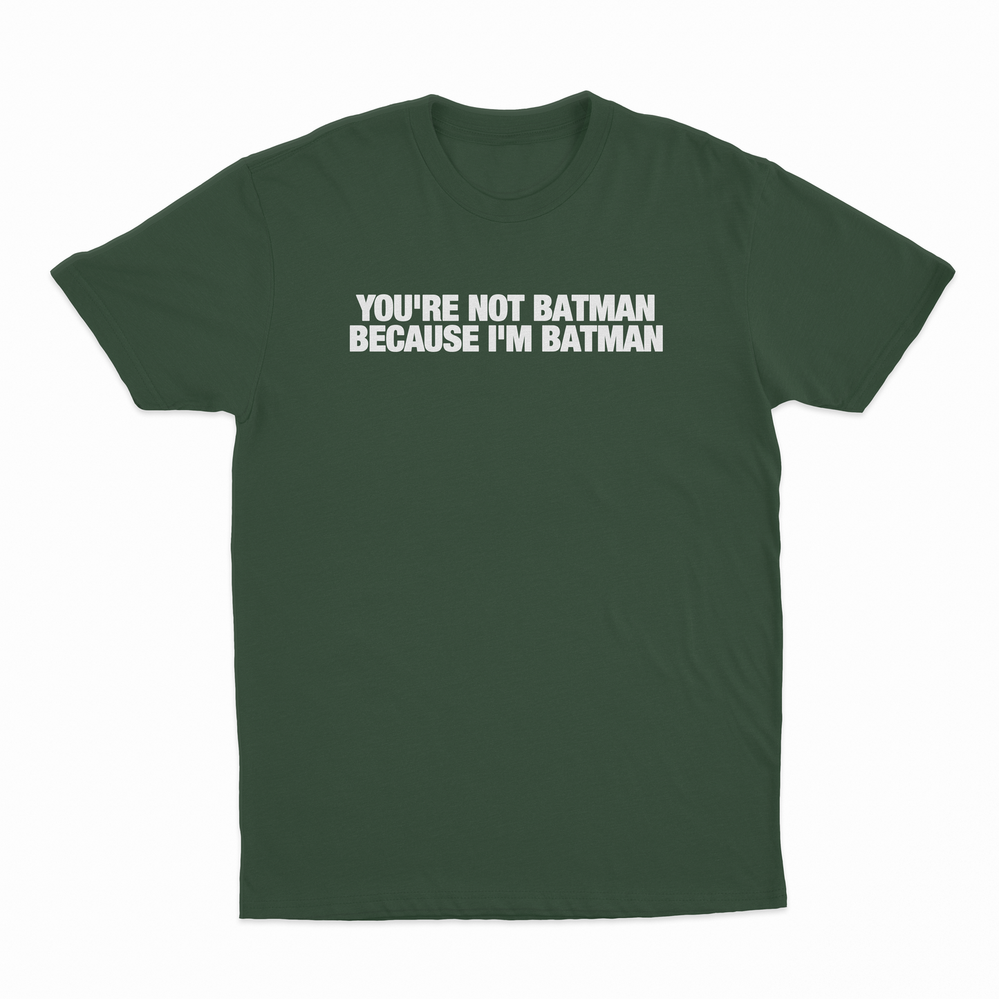 You're Not Batman Because I'm Batman T-Shirt