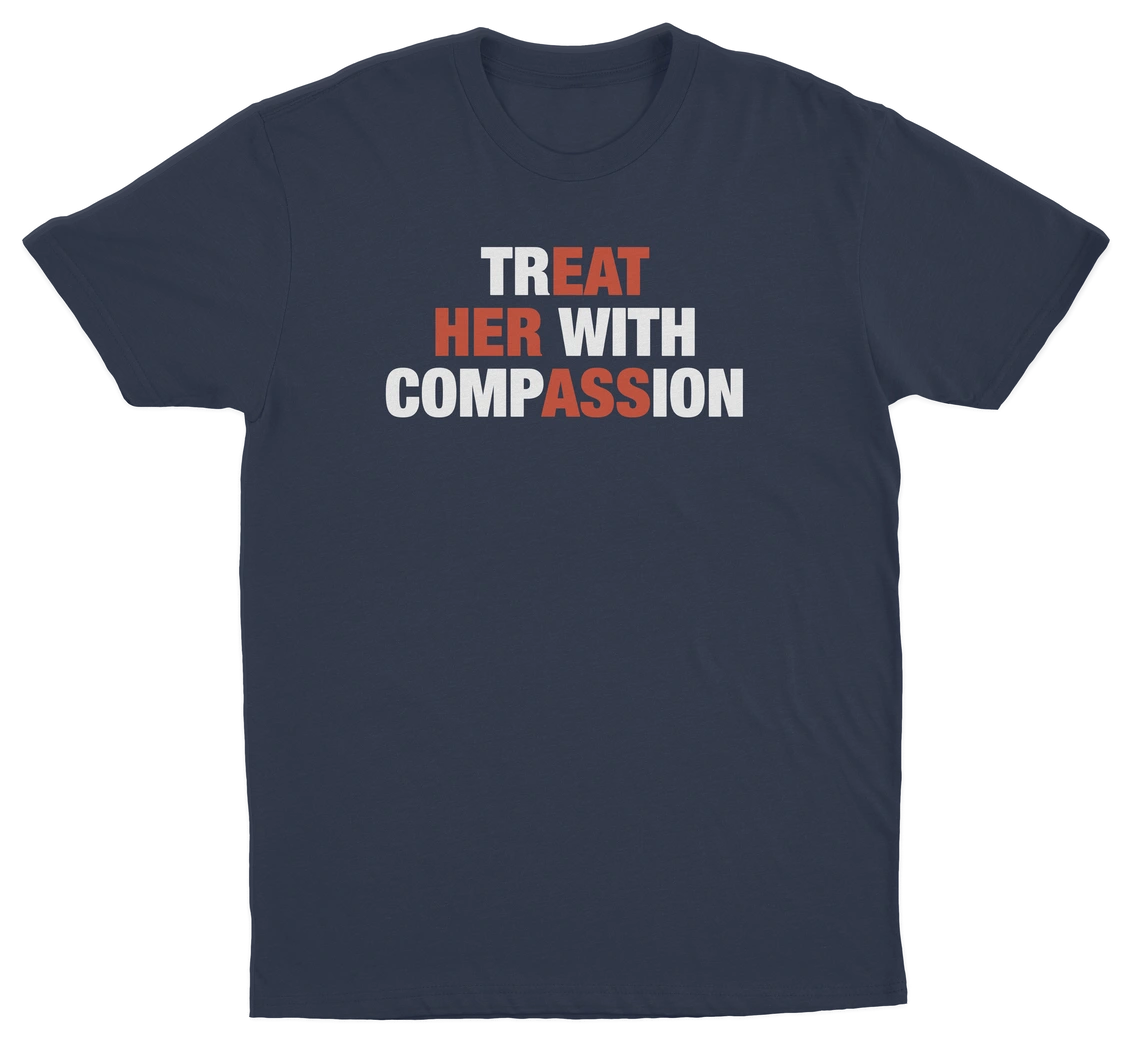 Treat Her With Compassion T-Shirt