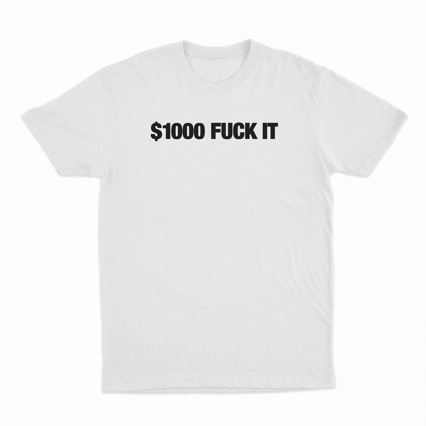$1000 Fuck It T-Shirt