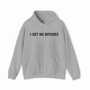 The I Get No Bitches Hoodie from Illegal Shirts is a light gray, medium-heavy hoodie with a front pocket, drawstring hood, and bold black "I Get No Bitches" text across the chest.