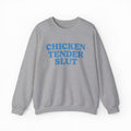 Chicken Tender Slut Crewneck
